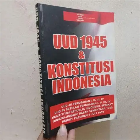 Konstitusi Indonesia Naskah UUD 1945 sebagai dasar hukum