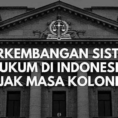 Sejarah Hukum Kolonial Peninggalan sejarah hukum kolonial Belanda di Indonesia